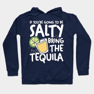 If You're Going To Be Salty Bring The Tequila Hoodie